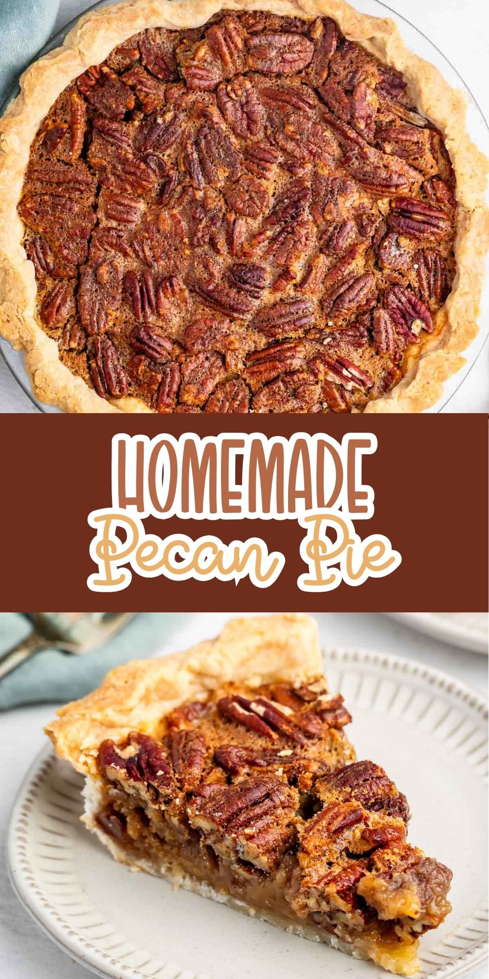 Top view of a whole pecan pie with a golden crust, and below, a slice of pecan pie on a white plate. The text Homemade Pecan Pie separates the two images.